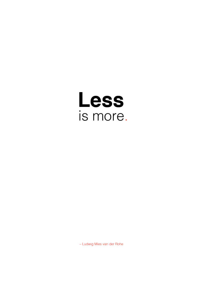 Less is more. Citat af Ludwig Mies van der Rohe